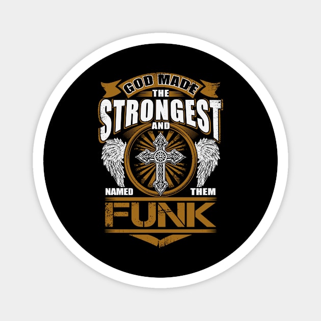 Funk Name T Shirt - God Found Strongest And Named Them Funk Gift Item Magnet by reelingduvet